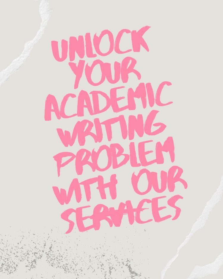 Unlock Your Academic Writing Problem With Our Services