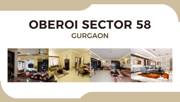 Oberoi Sector 58 Gurgaon – Your Dream Home Awaits