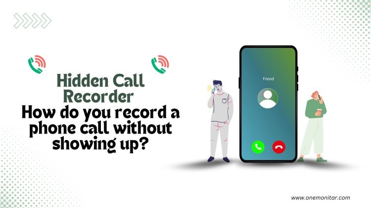 Hidden Call Recorder: How do you record a phone call without showing up?
