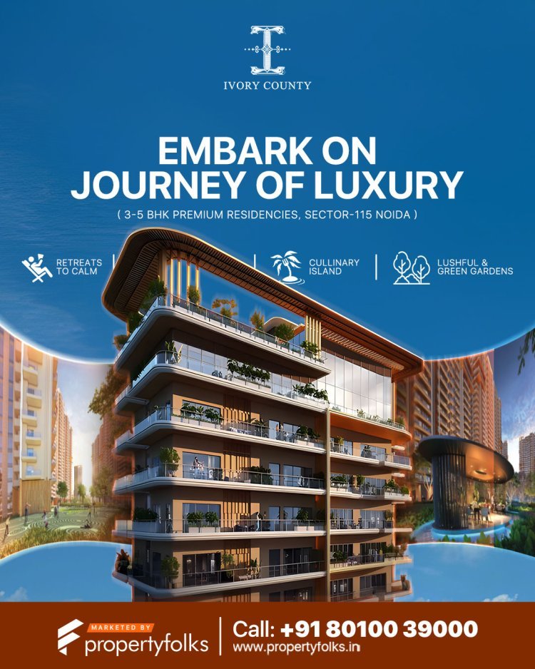 Luxurious Living at Ivory County Sector 115 Noida - County Group