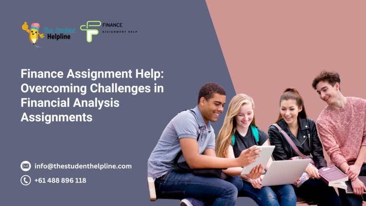 Finance Assignment Help: Overcoming Challenges in Financial Analysis Assignments