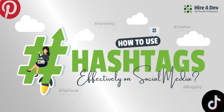 How to Use Hashtags Effectively on Social Media?