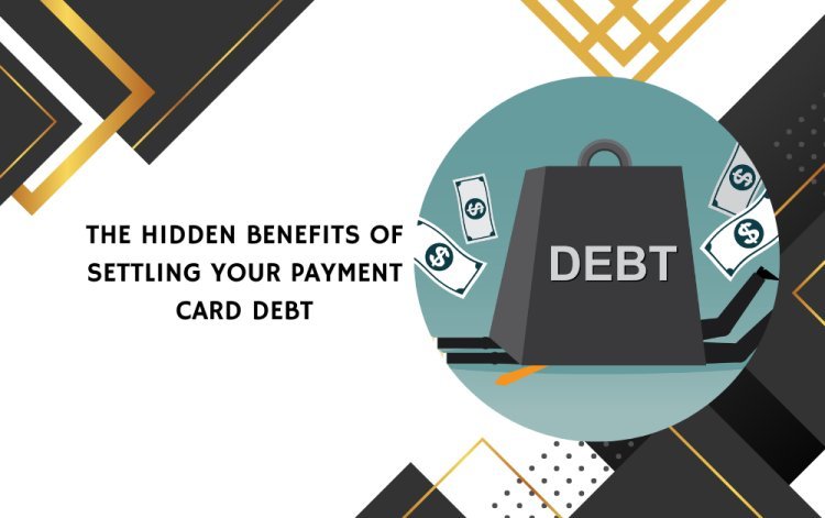 The Hidden Benefits of Settling Your Payment Card Debt