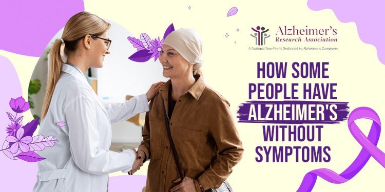 How Some People have Alzheimer's Without Symptoms