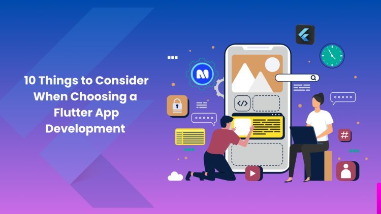 10 Things to Consider While Choosing Flutter App Development Company