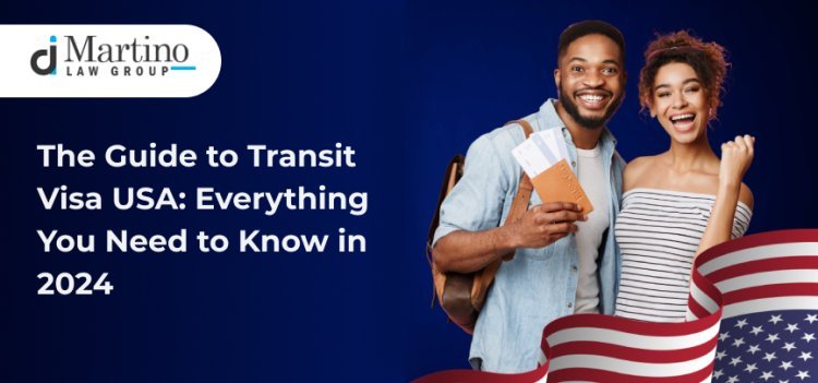 The Guide to Transit Visa USA: Everything You Need to Know in 2024