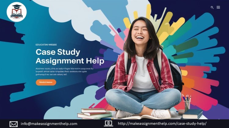 How to Get the Best Case Study Assignment Help