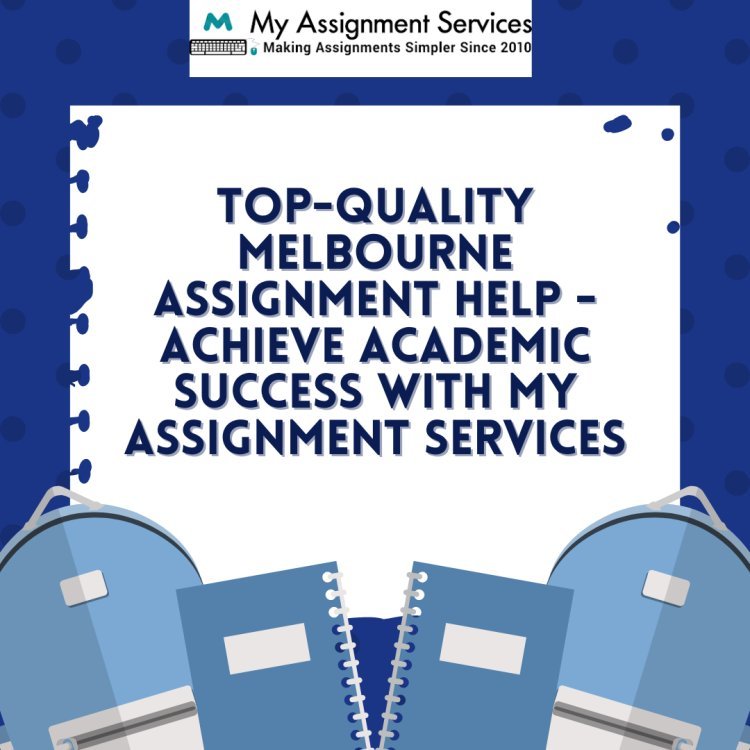 Top-Quality Melbourne Assignment Help - Achieve Academic Success with My Assignment Services
