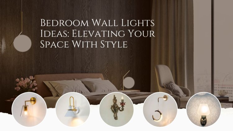 Bedroom Wall Lights Ideas: Elevating Your Space With Style