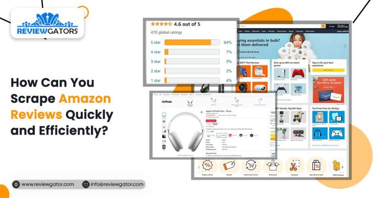 How Can You Scrape Amazon Reviews Quickly And Efficiently?