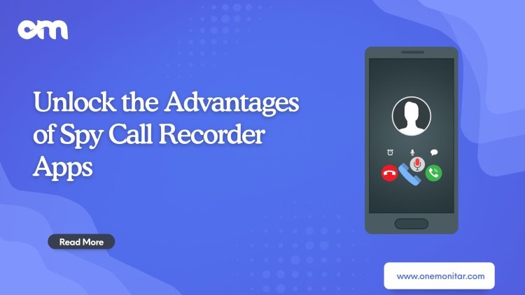 Unlock the Advantages of Spy Call Recorder Apps