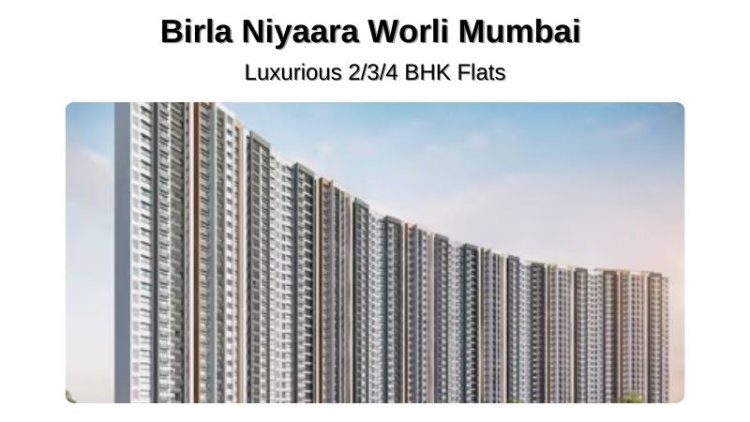 Birla Niyaara Worli Mumbai | Luxurious 2/3/4 BHK Flats