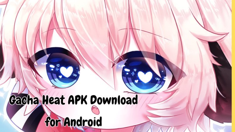Gacha Heat APK Download for Android - Latest Version