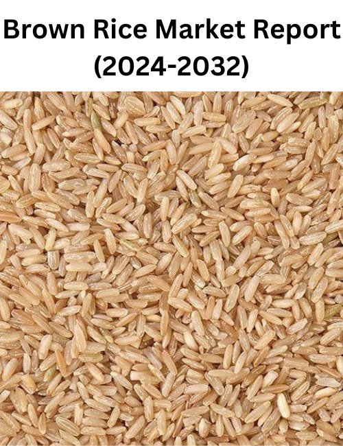 Brown Rice Market Growth and Dynamics 2032