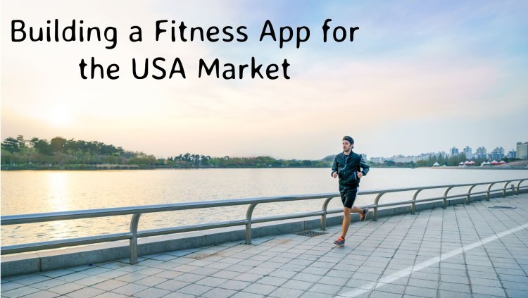 Building a Fitness App for the USA Market