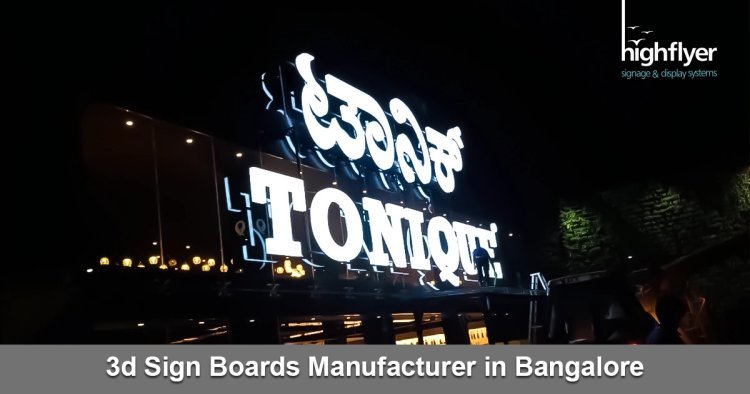 Highflyer: Leading the Way as the Top 3D Sign Boards Manufacturer in Bangalore