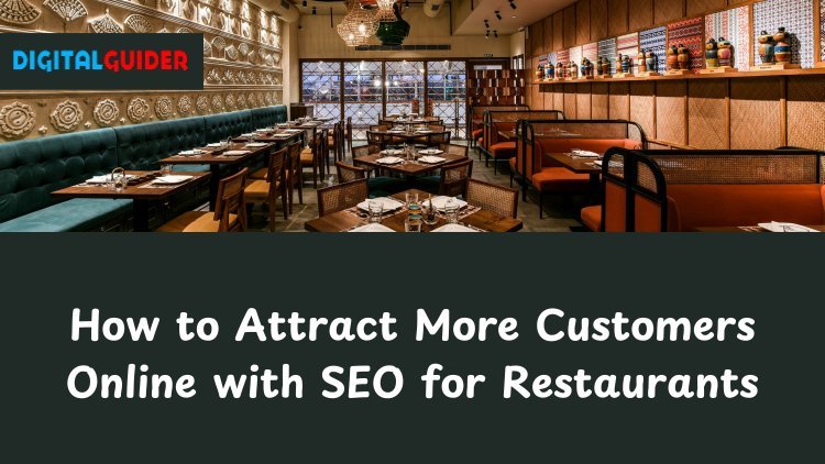 How to Attract More Customers Online with SEO for Restaurants