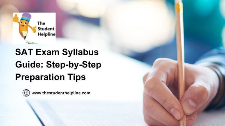 SAT Exam Syllabus Guide: Step-by-Step Preparation Tips