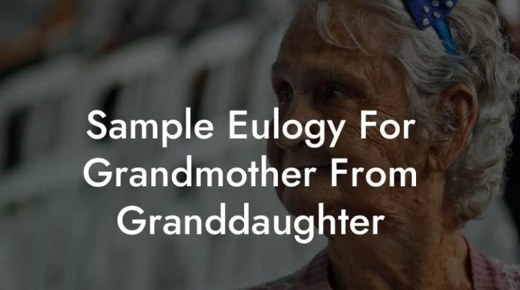 Eulogy for Grandmother: A Heartfelt Tribute and Tips for Writing Your Own