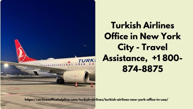 Turkish Airlines Office in New York City - Travel Assistance