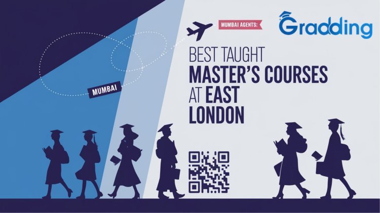 Mumbai Agents: Best Taught Master’s Courses at East London