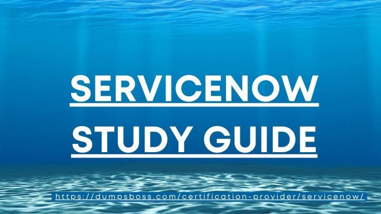 DumpsBoss ServiceNow Study Guide for Beginners and Experts