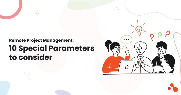 Remote Project Management: 10 Special Parameters to consider