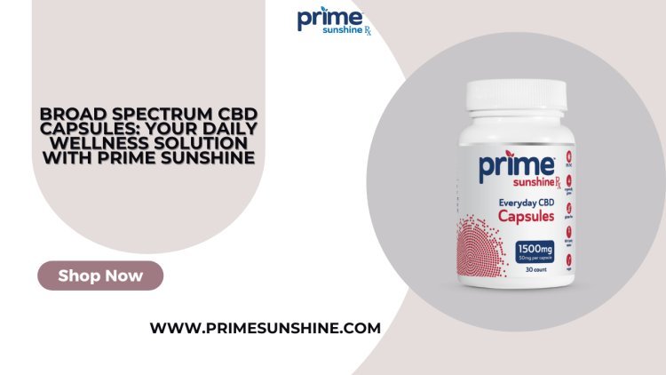 Broad Spectrum CBD Capsules Your Daily Wellness Solution with Prime Sunshine