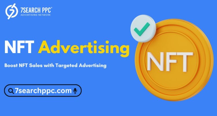 How NFT Advertising Can Elevate Your Marketing Campaigns