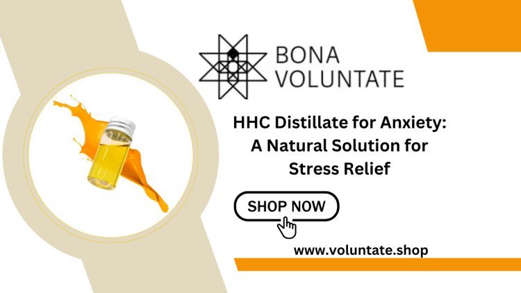 HHC Distillate for Anxiety A Natural Solution for Stress Relief