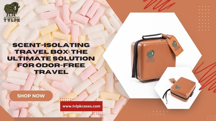 Scent-Isolating Travel Box The Ultimate Solution for Odor-Free Travel