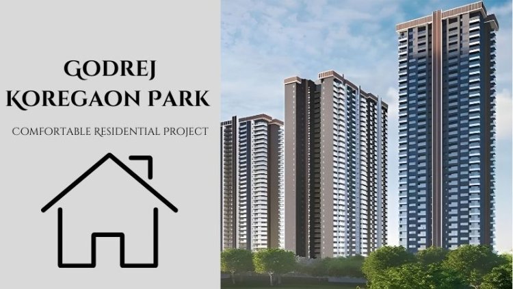 Godrej Koregaon Park | Comfortable Residential Project