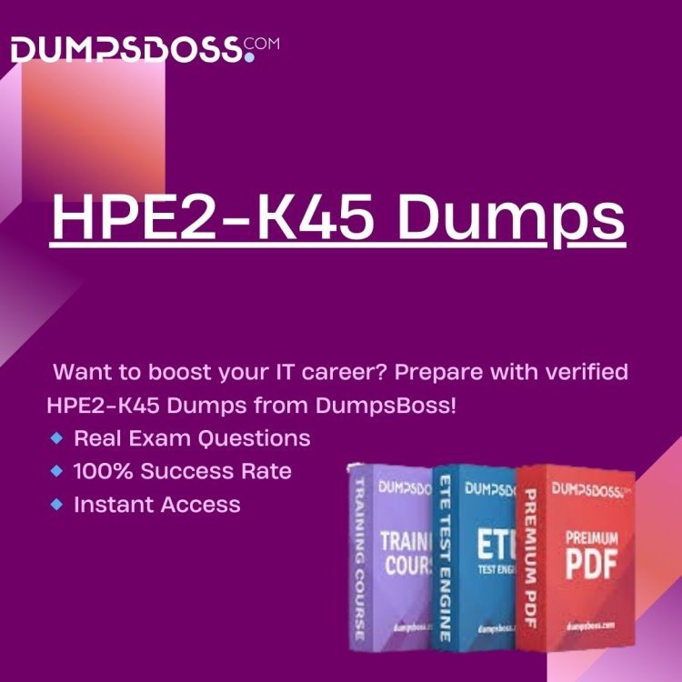 Retake HPE2-K45? Use DumpsBoss Dumps for Success