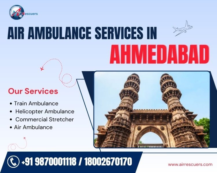 Affordable Air Ambulance Services in Ahmedabad for Life-Saving Transfers