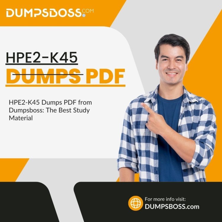 HPE2-K45 Dumps PDF from Dumpsboss: Pass Your Exam Effortlessly